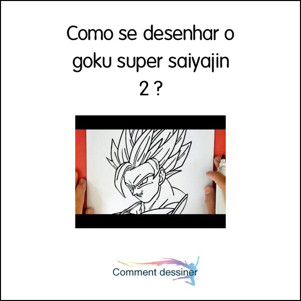 Como se desenhar o goku super saiyajin 2